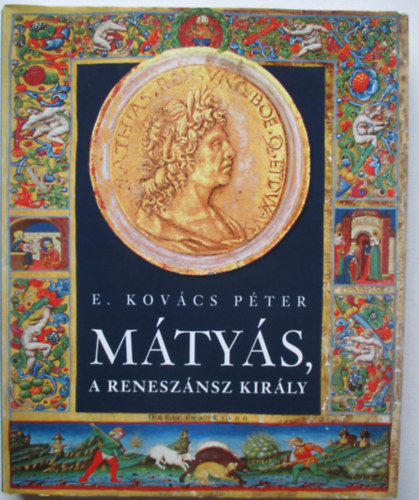 E. Kov�cs P�ter - M�ty�s, a renesz�nsz kir�ly
