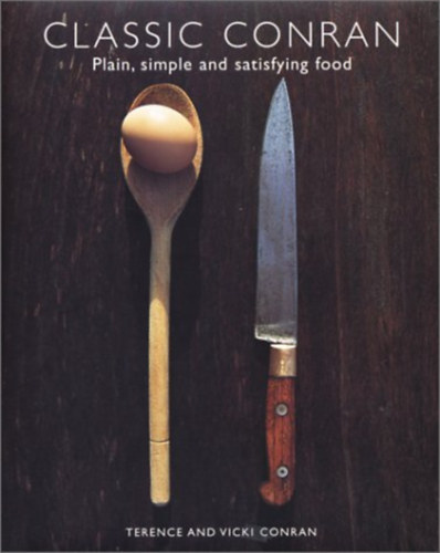 Terence and Vicki Conran - Classic Conran - Plain, simple and satisfying food