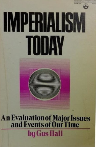 Gus Hall - Imperialism Today: An Evaluation of Major Issues and Events of Our Time