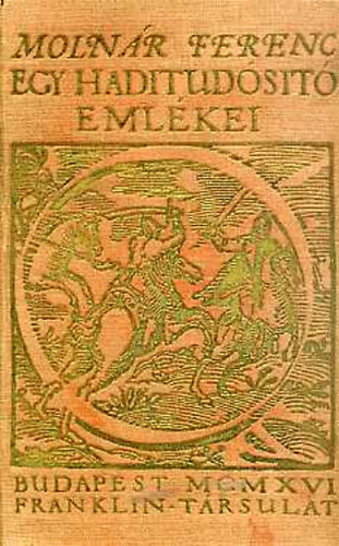 Moln�r Ferenc - Egy haditud�s�t� eml�kei