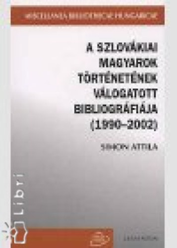 Simon Attila - A szlovkiai magyarok trtnetnek vlogatott bibliogrfija