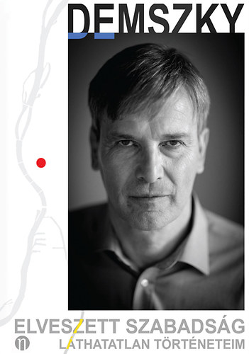Demszky G�bor - Elveszett szabads�g - L�thatatlan t�rt�neteim