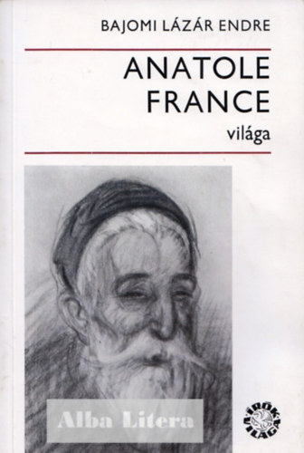 Bajomi L�z�r Endre - Anatole France vil�ga