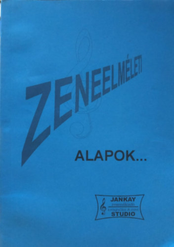 Jankay László - Zeneelméleti alapok... (Jankay Zeneműkiadó)