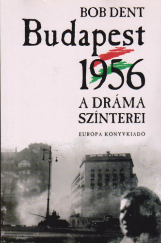 Bob Dent - Budapest, 1956 - A drma sznterei