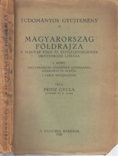 Prinz Gyula - Magyarorszg fldrajza I.- Magyarorszg fldjnek szrmazsa, szerkezete s alakja (Tudomnyos gyjtemny 15.)