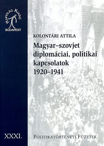 Kolont�ri Attila - Magyar-szovjet diplom�ciai, politikai kapcsolatok 1920-1941