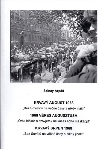 Szinay rpd - Krvav august 1968 - 1968 Vres augusztusa - Krvav Srpen 1968