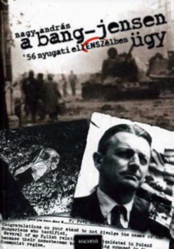 Nagy András - A Bang-Jensen ügy ('56 nyugati ellENSZélben)