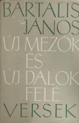 Bartalis J�nos - �j mez�k �s �j dalok fel� - �j versek