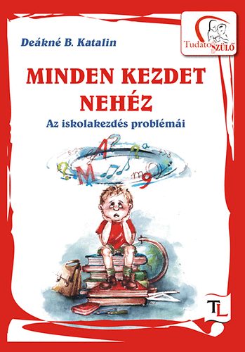 Dekn B. Katalin - Minden kezdet nehz - Az iskolakezds problmi