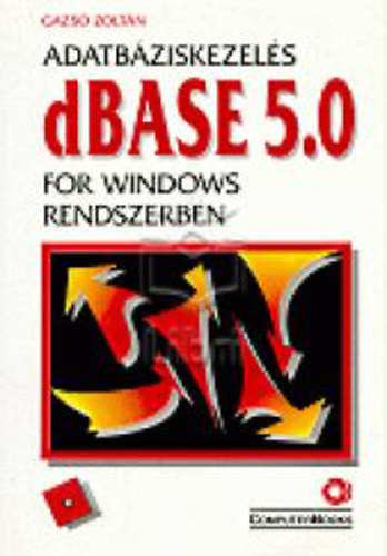 Gazs Zoltn - Adatbziskezels dBASE 5.0 for Windows rendszerben