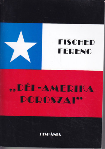 Fischer Ferenc - ""Dél-Amerika poroszai""
