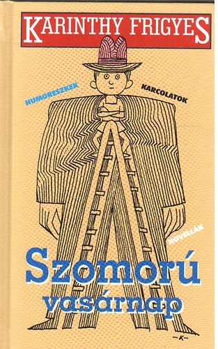 Karinthy Frigyes - Szomorú vasárnap (karcolatok, humoreszkek, novellák)