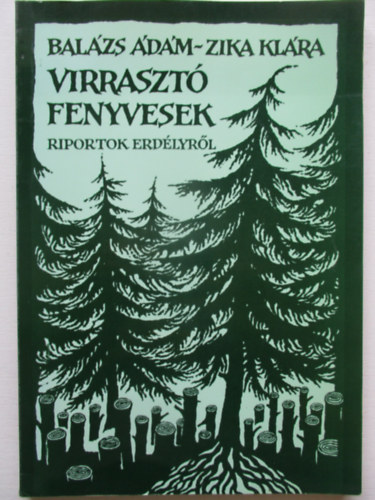 Bal�zs �d�m; Zika Kl�ra - Virraszt� fenyvesek (Riportok Erd�lyr�l)