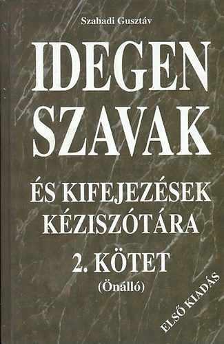 Szabadi Gusztv  (szerk.) - Idegen szavak s kifejezsek kzisztra 2.ktet (nll) A-ZS