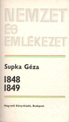 Supka G�za - 1848 -1849 (Nemzet �s Eml�kezet)