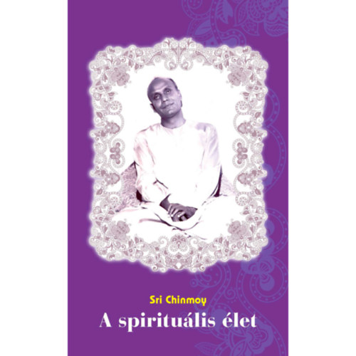 Sri Chinmoy - A SPIRITULIS LET