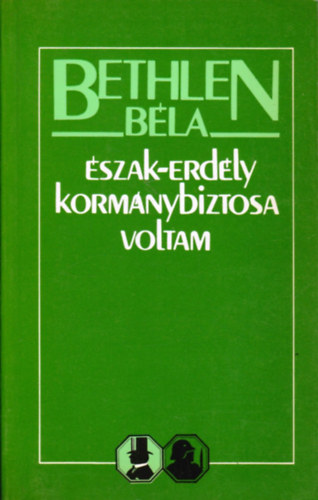 Bethlen B�la - �szak-Erd�ly korm�nybiztosa voltam (Eml�kirat)