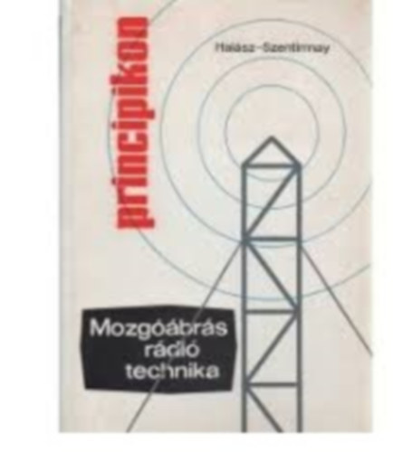 Hal�sz Istv�n; Szentirmay L�szl� - ,,Principikon" mozg��br�s r�di�technika