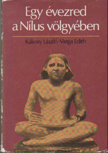 K�kosy L�szl�-Varga Edith - Egy �vezred a N�lus v�lgy�ben