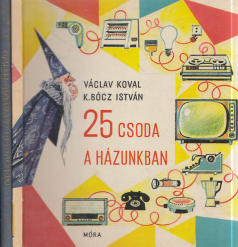 Václav Koval, K. Bócz István Vladimir Orlov - 2 db műszaki könyv: Feltalálók titkai + 25 csoda a házunkban