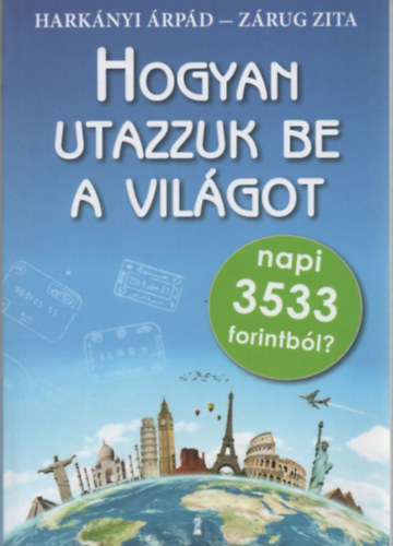 Hark�nyi �rp�d Z�rug Zita - Hogyan utazzuk be a vil�got napi 3533 forintb�l?