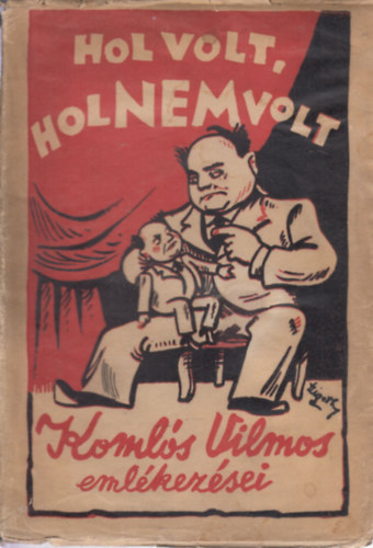Koml�s Vilmos - Hol volt, hol nem volt - Koml�s Vilmos eml�kez�sei