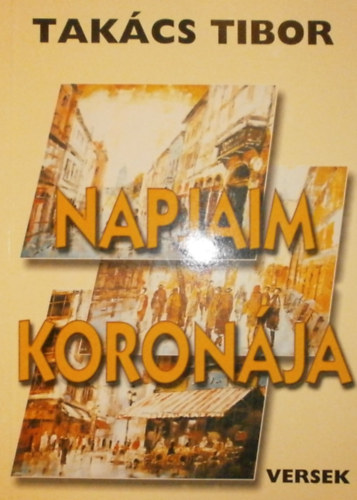 Tak�cs Tibor - Napjaim koron�ja