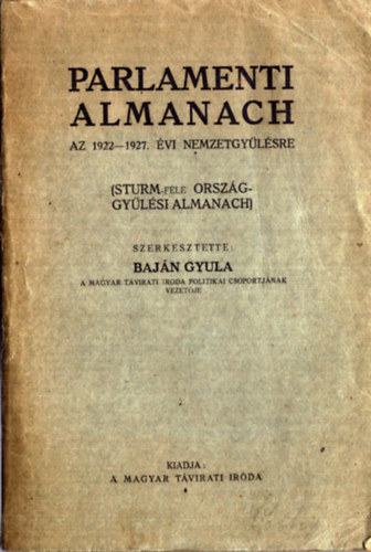 Baj�n Gyula  (szerk.) - Parlamenti Almanach az 1922-1927. �vi nemzetgy�l�sre (Sturm-f�le orszg�gy�l�si almanach)