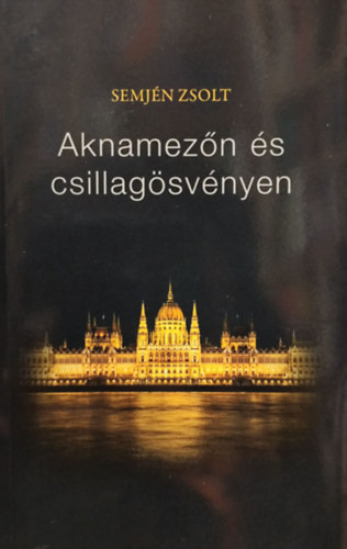 Semj�n Zsolt - Aknamez�n �s csillag�sv�nyen