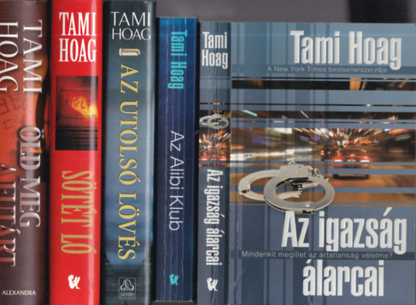 Tami Hoag - 5 db. krimi (Az igazs�g �larcai + Az Alibi Klub + Az utols� l�v�s + S�t�t l� + �ld meg a fut�rt)