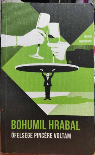 Bohumil Hrabal - �fels�ge pinc�re voltam