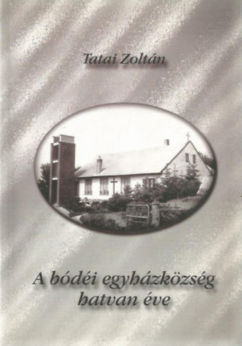 Tatai Zolt�n - A b�d�i egyh�zk�zs�g hatvan �ve