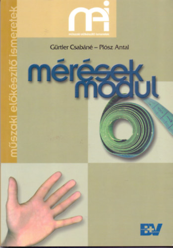 G�rtler Csab�n�-Pl�sz Antal - M�r�sek modul (Tank�nyv a m�szaki szakter�let szakmai el�k�sz�t�s�hez)