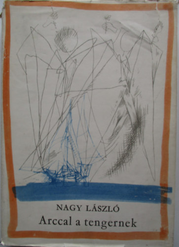 Nagy L�szl� - Arccal a tengernek