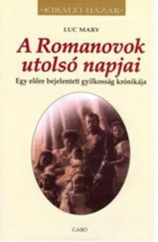 Luc Mary - A Romanovok utols napjai - Egy elre bejelentett gyilkossg krnikja