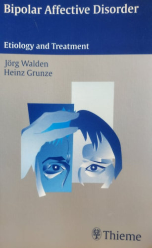 Jörg Walden, Heinz Grunze - Bipolar Affective Disorder - Etiology and Treatment