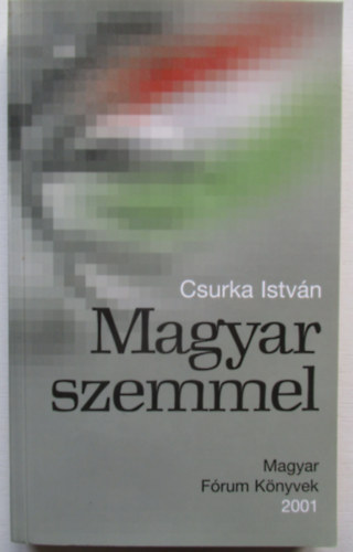 Csurka Istv�n - Magyar szemmel