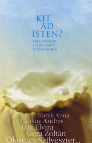 Hetiválaszgondozásában - Kit ad Isten? - Vallomások szerelemről, házasságról