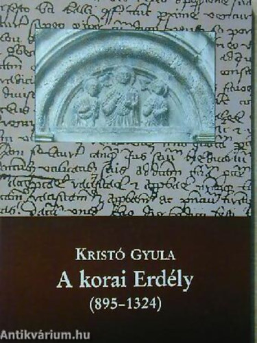 Krist Gyula - A korai Erdly (895-1324)