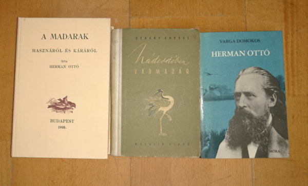 Herman Ott�, D�k�ny Andr�s Varga Domokos - 2 k�nyv a madarakr�l + 1 aj�nd�k Herman Ott�r�l: Madarak haszn�r�l �s k�r�r�l, N�derd�ben vadmad�r + aj�nd�k: Herman Ott�