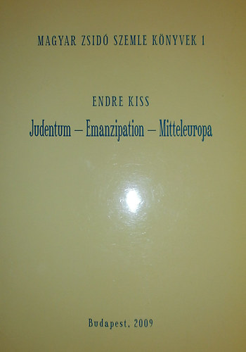 Kiss Endre - Judentum - Emanzipation - Mitteleuropa