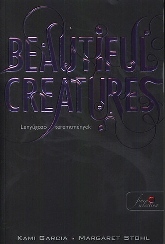 Kami Garcia; Margaret Stohl - Beautiful Creatures - Lenygz teremtmnyek