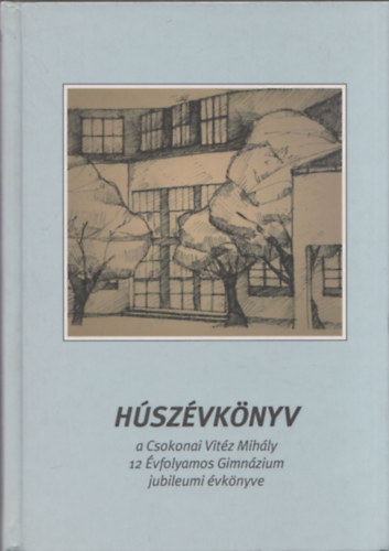 Bdi Jnos  (fszerkeszt) - Hszvknyv (avagy a Csokonai Vitz Mihly 12 vfolyamos Gimnzium jubielumi vknyve - elmlt hsz vnek esemnyei kpekben, szvegekben)