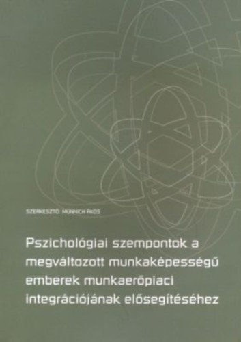 Dr. Mnnich kos  (szerk.) - Pszicholgiai szempontok a megvltozott munkakpessg emberek...