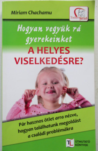 Miriam Chachamu - Hogyan vegy�k r� gyerekeinket a helyes viselked�sre?