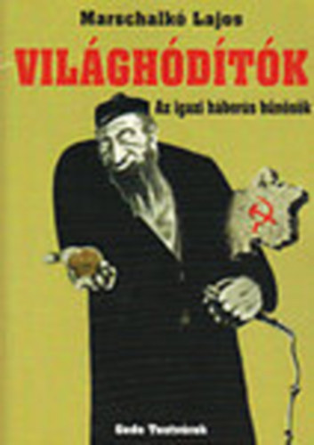 Marschalkó Lajos - Világhódítók (Az igazi háborús bűnösök)