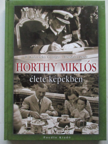 B. Kalavszky Gy�rgyi Ill�sfalvi P�ter - Horthy Mikl�s �lete k�pekben