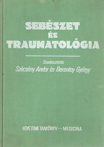 Sz�cs�ny Andor; Berentey Gy�rgy  (szerk.) - Seb�szet �s traumatol�gia